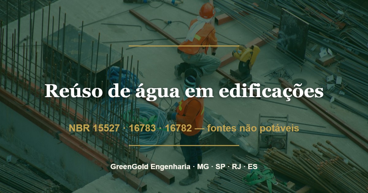 Reúso de água em edificações: como a NBR 15527 e a NBR 16783 estruturam o projeto de fontes não potáveis nas obras de 2026